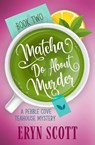 Matcha Do About Murder - Eryn Scott - 9798230622031