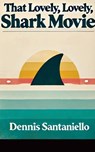 That Lovely, Lovely, Shark Movie - Dennis Santaniello - 9798230629238