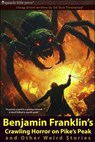 Benjamin Franklin’s Crawling Horror on Pike’s Peak, and Other Weird Stories - A. E. Burkeswood ; Ed Dick Trentwood - 9798230635079