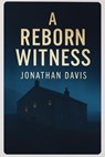 A Reborn Witness - Jonathan Davis - 9798230640844