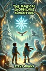 The Magical Snowflake Adventure - Steve Johns - 9798230641346