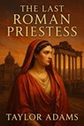 The Last Roman Priestess - Taylor Adams - 9798230651819