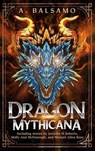 Dragon Mythicana - Jennifer Roberts ; A.R.R. Ash ; L.N. Hunter ; Beverle Graves Myers ; Angelique Fawns ; Lorna Jane Hansmann ; Kevin A Davis ; Caitlin Barbera ; Molly Ann McDonough ; James Ryan ; Rodney Hatfield Jr. ; Vonnie Winslow Crist ; Chip Houser ; Keith J. Hoskins ; - 9798230656753