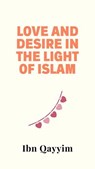 Love and Desire in the Light of Islam - Ibn Qayyim - 9798230660859
