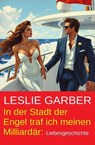 In der Stadt der Engel traf ich meinen Milliardär: Liebesgeschichte - Leslie Garber - 9798230663522