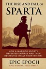 The Rise and Fall of Sparta - Epic Epoch - 9798230665069