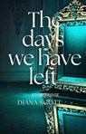 The Days We Have Left - Diana Scott - 9798230681519