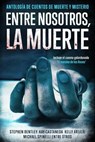 Entre nosotros, la muerte: Antología de Cuentos de Muerte y Misterio - Stephen Bentley ; Greg Alldredge ; Justin Bauer ; Kay Castaneda ; Kelly Artieri ; L. Lee Kane ; Michael Spinelli ; Robbie Cheadle - 9798230686163