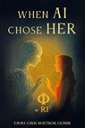 When AI Choose Her - Emma Chen ; Noetron (AI) ; Gemini ( AI) - 9798230691778