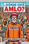 ¿Dónde está AMLO? - Enrique García Guasco - 9798230696124