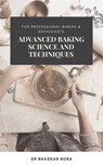Advanced Baking Science and Techniques: For Professional Bakers & Enthusiasts - Dr Bhaskar Bora - 9798230696377