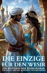 Die Einzige für den Wesir: Ein historischer Liebesroman über Macht, Liebe und Versöhnung zwischen Feinden - Charlotte Bergmann - 9798230708810