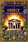 Unknown Therapies of Greece - Ancient Cures Research Team - 9798230720942