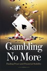Gambling No More - Timothy Scott Phillips - 9798230721871