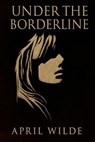 Under The Borderline - April WIlde - 9798230725732