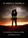 Casual to Committed - Dr. Robert H. Stauffer Jr. - 9798230738114