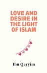 Love and Desire in the Light of Islam - Ibn Qayyim - 9798230752271