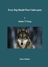 Every Dog Should Wear Under-pants - Sanitee T'Chong - 9798230754466