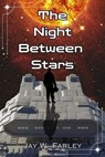 The Night Between Stars - Jay Farley - 9798230757948