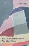 You Are Your Own Suitcase And Other Poems - Pat Smith - 9798230760573