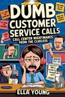Dumb Customer Service Calls - Ella Young - 9798230763086