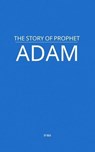 The Story of Prophet Adam - MAA - 9798230763109