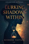 Lurking Shadows Within - Kishore Vastani - 9798230763321