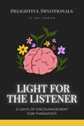 Light for the Listener: 21 Days of Encouragement for Therapists - Delightful Devotionals - 9798230764281