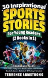 30 Inspirational Sports Stories For Young Readers (2 Books In 1): Legendary Tales, Fun Facts, Tricky Trivia & Life Lessons From Football, Baseball, Soccer, Basketball & Hockey's Greatest - Terrence Armstrong - 9798230773900