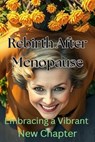 Rebirth After Menopause - Embracing a Vibrant New Chapter - Williams Roy - 9798230774723