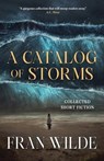 A Catalog of Storms - Fran Wilde - 9798230775898