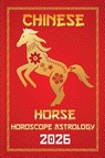 Horse Chinese Horoscope 2026 - Sienna Zhou - 9798230777304