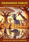 Okavango Fables: Stories to Heal Invisible Wounds - Arturo José Sánchez Hernández - 9798230784227
