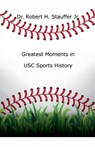 Greatest Moments in USC Sports History - Robert H. Jr. Stauffer - 9798230802525