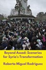 Beyond Assad: Scenarios for Syria's Transformation - Roberto Miguel Rodriguez - 9798230810025
