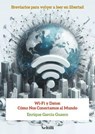 Wi-Fi y Datos: Cómo Nos Conectamos al Mundo - Enrique García Guasco - 9798230813729