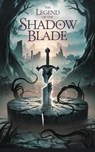 The Legend of the Shadow Blade - Patrick William Lee - 9798230815280