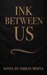 Ink Between Us - Simran Mehta - 9798230822462
