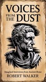Voices from the Dust: Imagined Interviews from Ancient Rome - Robert Walker - 9798230823223