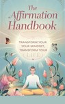 The Affirmation Handbook - Timothy Scott Phillips - 9798230844259