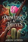 Princesses & Thieves - Aron Lewes - 9798230854814