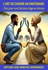 L'Art de Choisir un Partenaire : Clés pour une Décision Sage en Amour - Arturo José Sánchez Hernández - 9798230855323