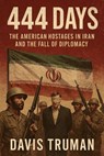 444 Days The American Hostages in Iran and the Fall of Diplomacy - Davis Truman - 9798230864936