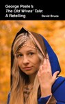 George Peele’s The Old Wives’ Tale: A Retelling - David Bruce - 9798230869337