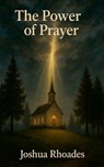 The Power Of Prayer - Joshua Rhoades - 9798230895305