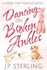 Dancing on Broken Ankles - J.P. Sterling - 9798230899785