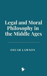 Legal and Moral Philosophy in the Middle Ages - Oscar Lawson - 9798230923190