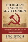 The Rise and Fall of the Soviet Union - Epic Epoch - 9798230925514