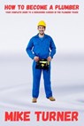 How to Become a Plumber - Mike Turner - 9798230934875