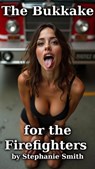 The Bukkake for the Firefighters - Stephanie Smith - 9798230936695